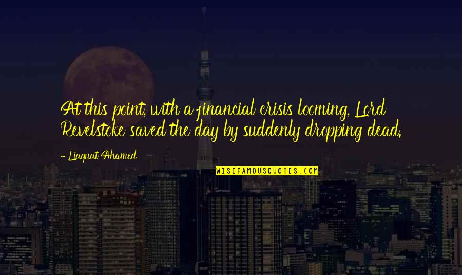 Growing Taller Quotes By Liaquat Ahamed: At this point, with a financial crisis looming,