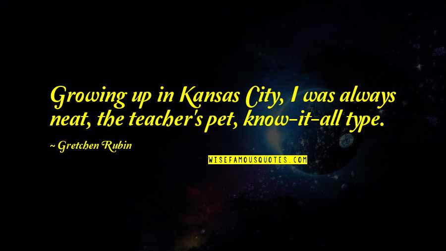 Growing Teacher Quotes By Gretchen Rubin: Growing up in Kansas City, I was always