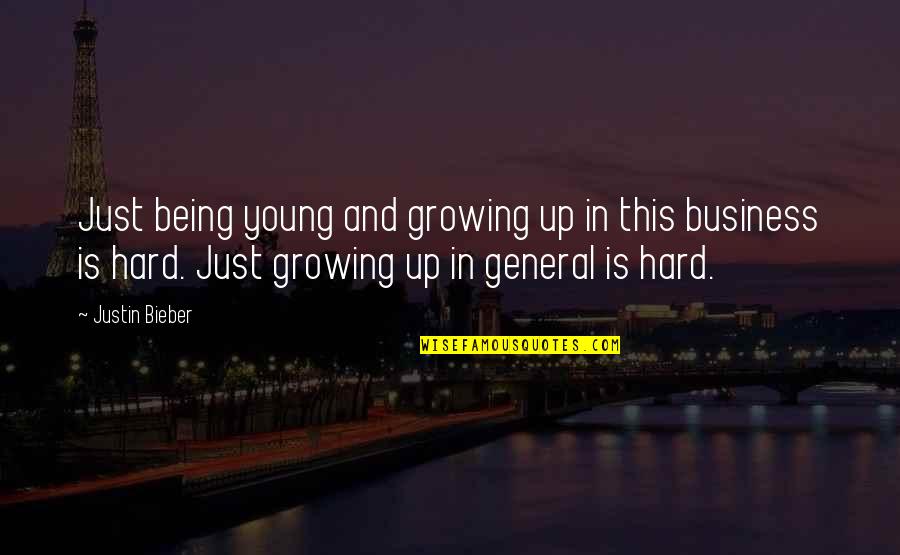 Growing The Business Quotes By Justin Bieber: Just being young and growing up in this