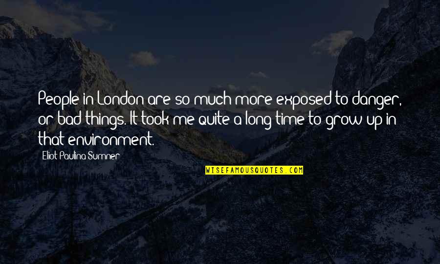 Growing Things Quotes By Eliot Paulina Sumner: People in London are so much more exposed