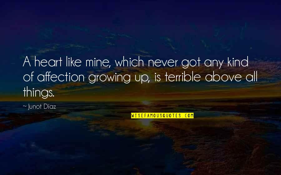 Growing Things Quotes By Junot Diaz: A heart like mine, which never got any