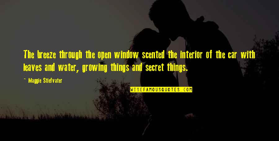 Growing Things Quotes By Maggie Stiefvater: The breeze through the open window scented the