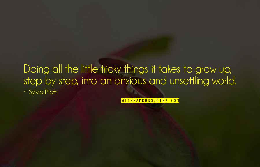 Growing Things Quotes By Sylvia Plath: Doing all the little tricky things it takes