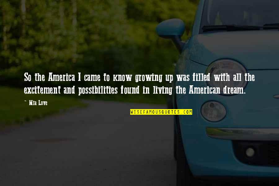 Growing To Love Quotes By Mia Love: So the America I came to know growing