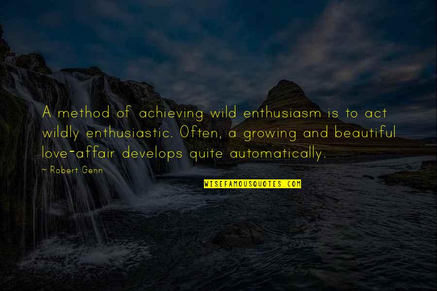 Growing To Love Quotes By Robert Genn: A method of achieving wild enthusiasm is to