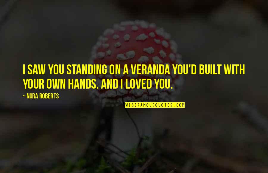 Growing Together In A Relationship Quotes By Nora Roberts: I saw you standing on a veranda you'd