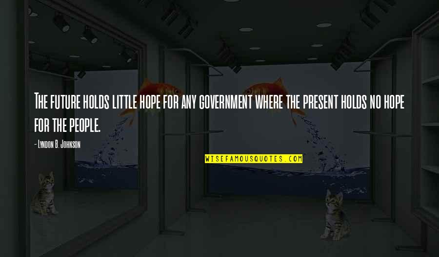 Growing Together Love Quotes By Lyndon B. Johnson: The future holds little hope for any government