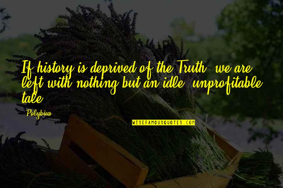 Growing Together Love Quotes By Polybius: If history is deprived of the Truth, we