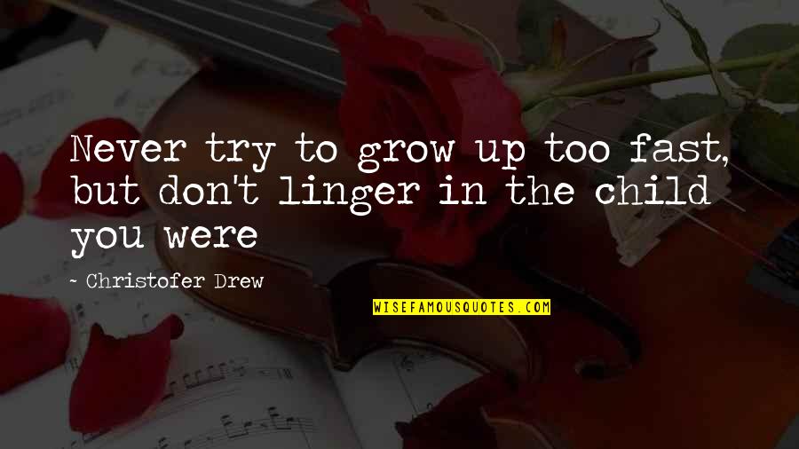 Growing Too Fast Quotes By Christofer Drew: Never try to grow up too fast, but