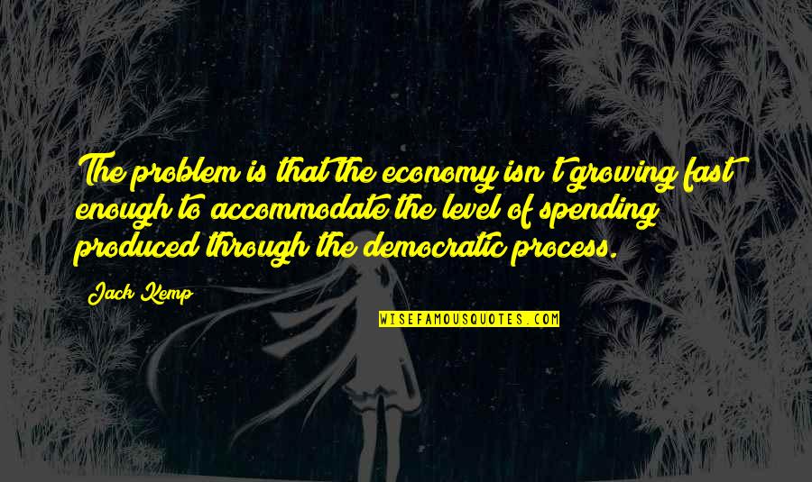Growing Too Fast Quotes By Jack Kemp: The problem is that the economy isn't growing