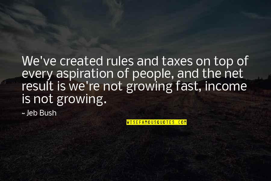 Growing Too Fast Quotes By Jeb Bush: We've created rules and taxes on top of