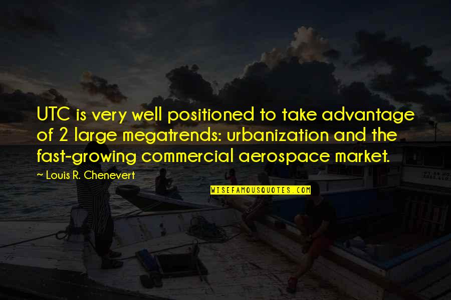 Growing Too Fast Quotes By Louis R. Chenevert: UTC is very well positioned to take advantage