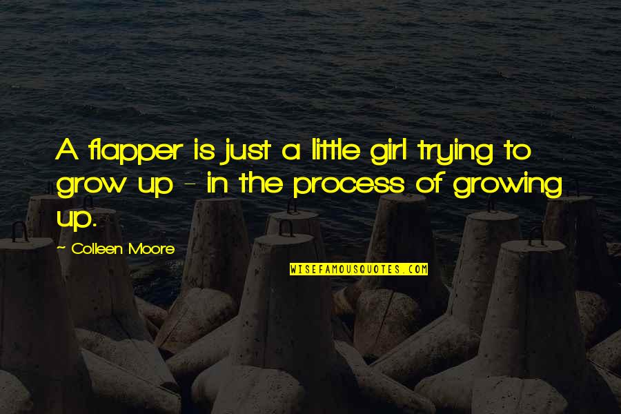 Growing Up A Girl Quotes By Colleen Moore: A flapper is just a little girl trying