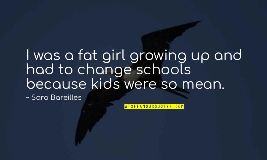 Growing Up A Girl Quotes By Sara Bareilles: I was a fat girl growing up and