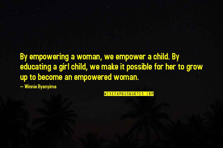Growing Up A Girl Quotes By Winnie Byanyima: By empowering a woman, we empower a child.