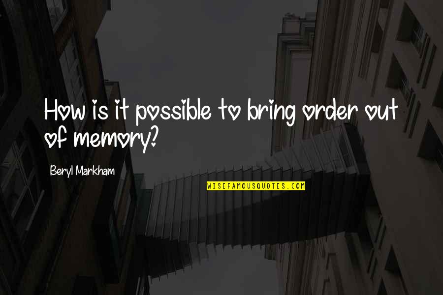 Growing Up And Becoming Independent Quotes By Beryl Markham: How is it possible to bring order out