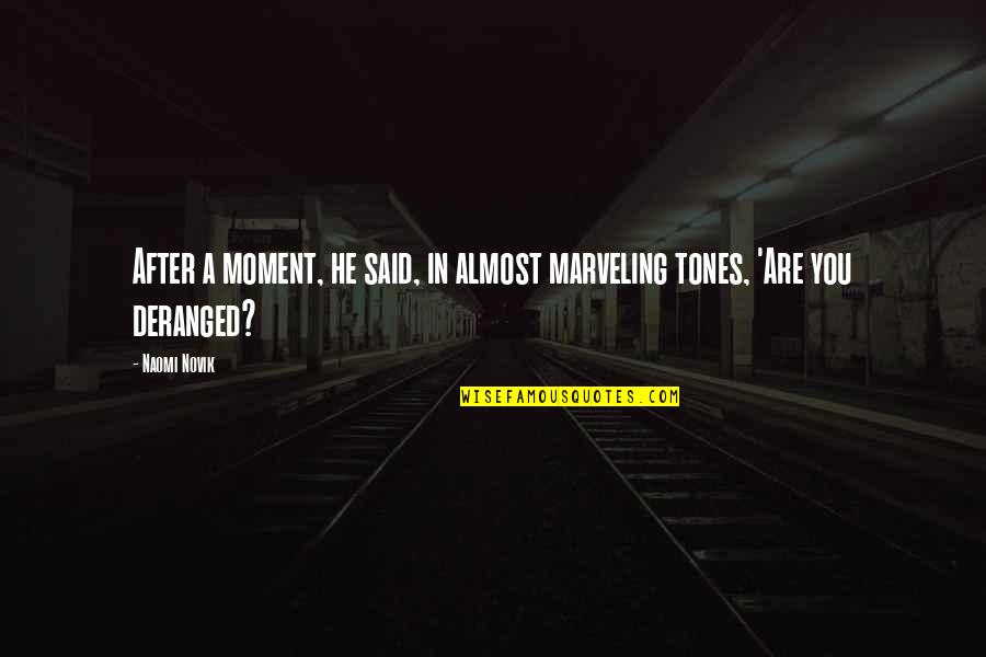 Growing Up And Being Mature Quotes By Naomi Novik: After a moment, he said, in almost marveling