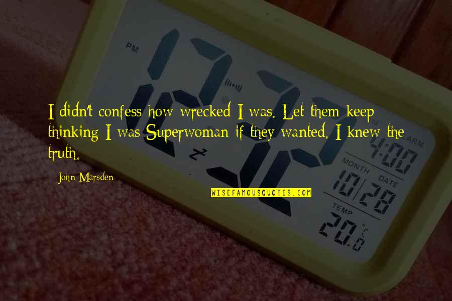 Growing Up And Friendship Quotes By John Marsden: I didn't confess how wrecked I was. Let Growing Up And Friendship Quotes By John Marsden: I didn't confess how wrecked I was. Let