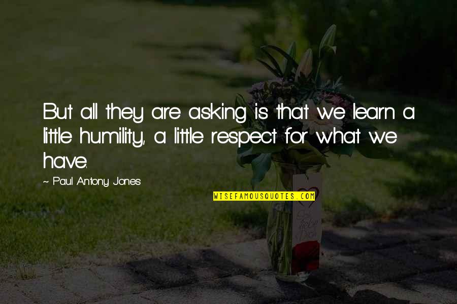 Growing Up And Friendship Quotes By Paul Antony Jones: But all they are asking is that we Growing Up And Friendship Quotes By Paul Antony Jones: But all they are asking is that we
