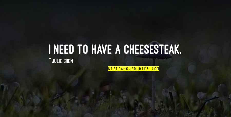 Growing Up And Getting Married Quotes By Julie Chen: I need to have a cheesesteak.