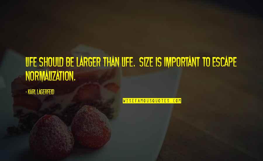 Growing Up And Going To College Quotes By Karl Lagerfeld: Life should be larger than life. Size is