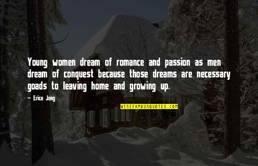 Growing Up And Leaving Home Quotes By Erica Jong: Young women dream of romance and passion as