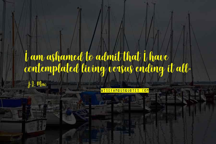 Growing Up And Leaving Parents Quotes By J.L. Mac: I am ashamed to admit that I have