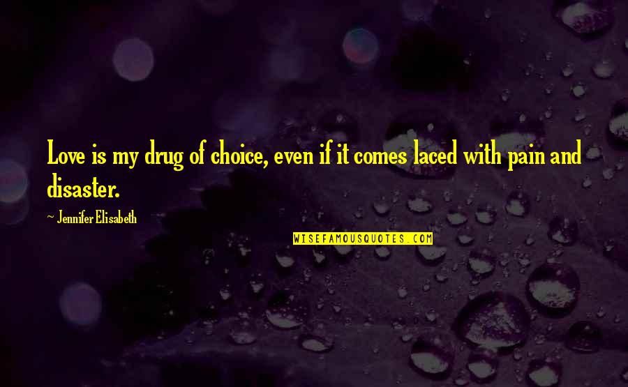 Growing Up And Life Quotes By Jennifer Elisabeth: Love is my drug of choice, even if