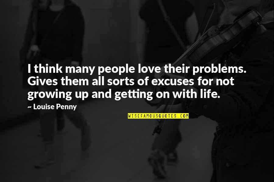 Growing Up And Life Quotes By Louise Penny: I think many people love their problems. Gives