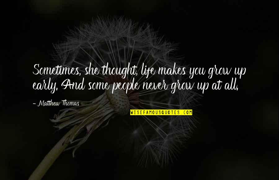 Growing Up And Life Quotes By Matthew Thomas: Sometimes, she thought, life makes you grow up