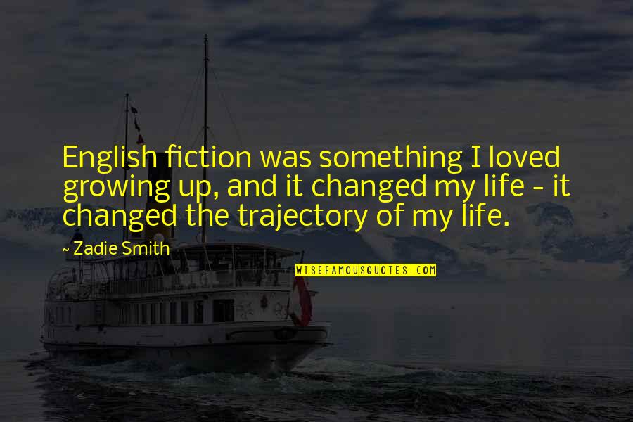 Growing Up And Life Quotes By Zadie Smith: English fiction was something I loved growing up,