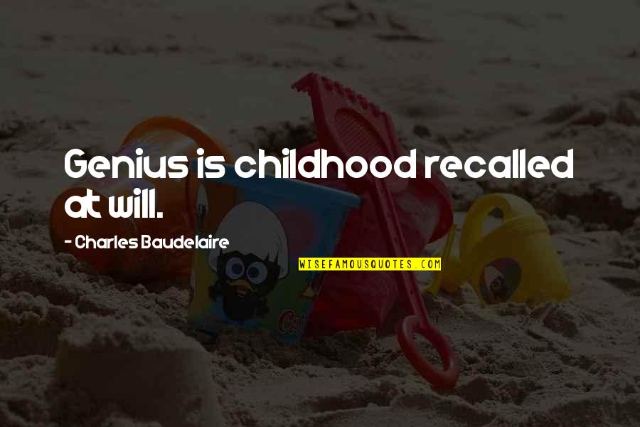Growing Up And Missing The Past Quotes By Charles Baudelaire: Genius is childhood recalled at will.
