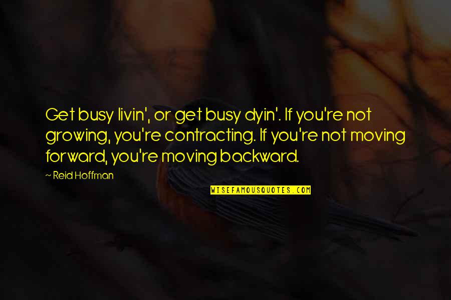 Growing Up And Moving Out Quotes By Reid Hoffman: Get busy livin', or get busy dyin'. If