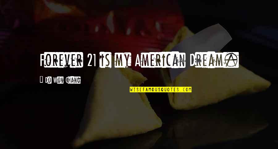 Growing Up And Settling Down Quotes By Do Won Chang: Forever 21 is my American Dream.