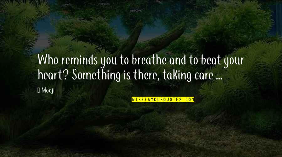 Growing Up And Trees Quotes By Mooji: Who reminds you to breathe and to beat