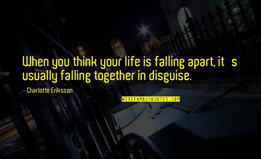 Growing Up Apart Quotes By Charlotte Eriksson: When you think your life is falling apart, Growing Up Apart Quotes By Charlotte Eriksson: When you think your life is falling apart,