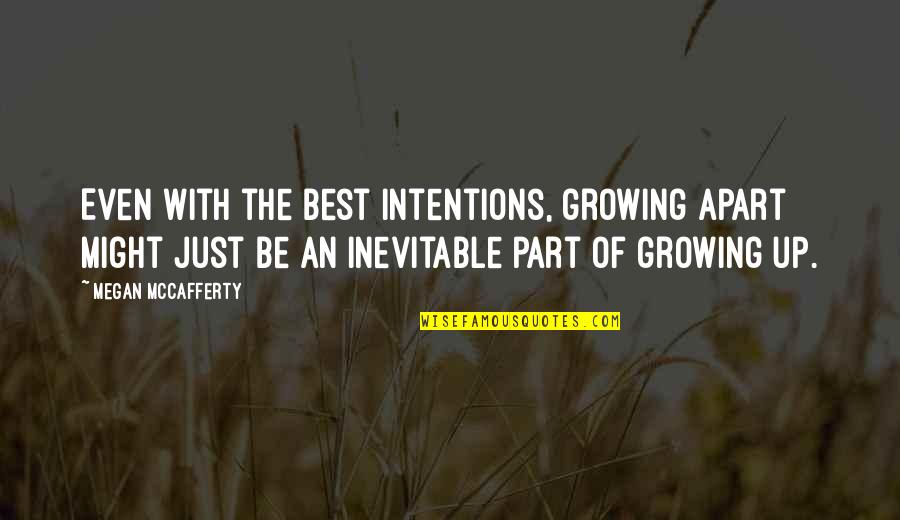 Growing Up Apart Quotes By Megan McCafferty: Even with the best intentions, growing apart might