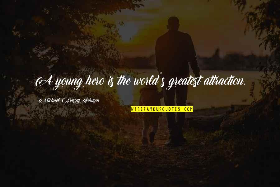 Growing Up As A Child Quotes By Michael Bassey Johnson: A young hero is the world's greatest attraction.