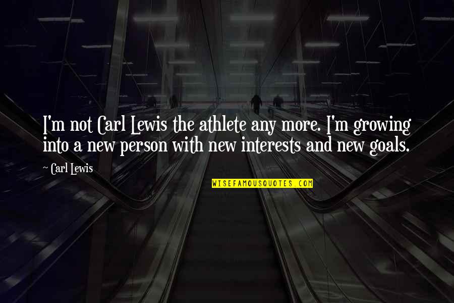 Growing Up As A Person Quotes By Carl Lewis: I'm not Carl Lewis the athlete any more. Growing Up As A Person Quotes By Carl Lewis: I'm not Carl Lewis the athlete any more.