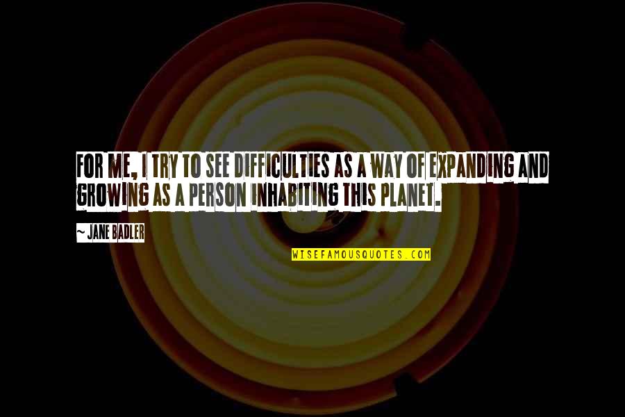 Growing Up As A Person Quotes By Jane Badler: For me, I try to see difficulties as Growing Up As A Person Quotes By Jane Badler: For me, I try to see difficulties as
