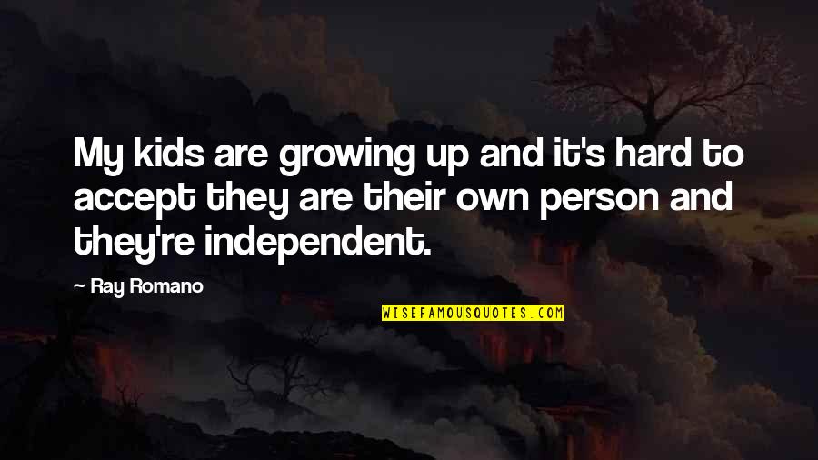 Growing Up As A Person Quotes By Ray Romano: My kids are growing up and it's hard Growing Up As A Person Quotes By Ray Romano: My kids are growing up and it's hard