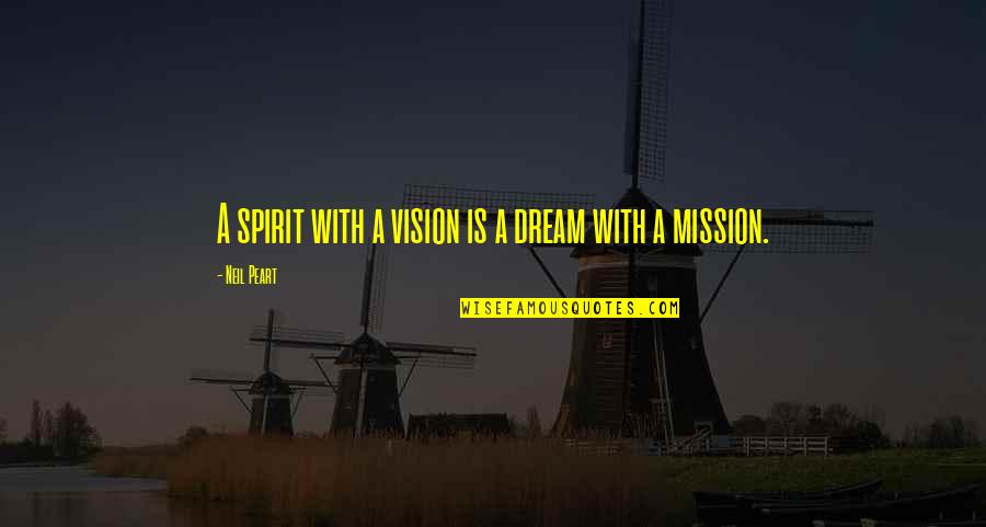 Growing Up Asian In Australia Chinese Lessons Quotes By Neil Peart: A spirit with a vision is a dream Growing Up Asian In Australia Chinese Lessons Quotes By Neil Peart: A spirit with a vision is a dream