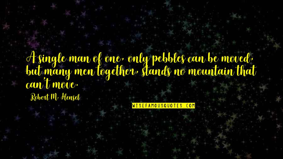 Growing Up Asian In Australia Chinese Lessons Quotes By Robert M. Hensel: A single man of one, only pebbles can Growing Up Asian In Australia Chinese Lessons Quotes By Robert M. Hensel: A single man of one, only pebbles can