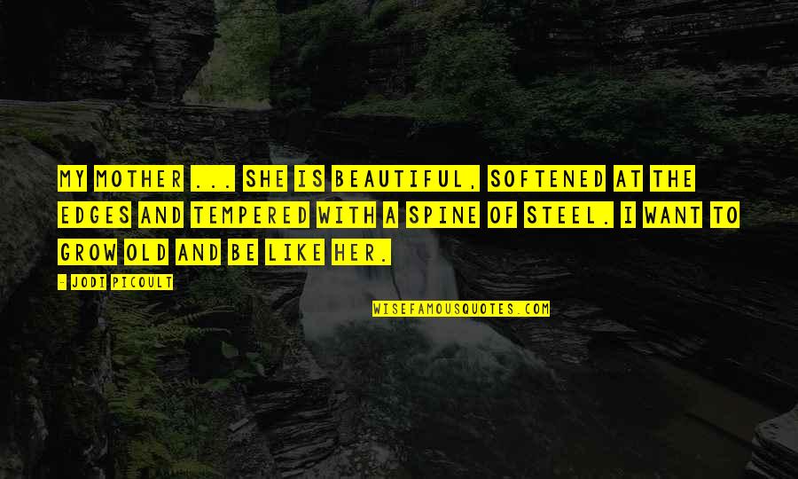 Growing Up Beautiful Quotes By Jodi Picoult: My mother ... she is beautiful, softened at Growing Up Beautiful Quotes By Jodi Picoult: My mother ... she is beautiful, softened at