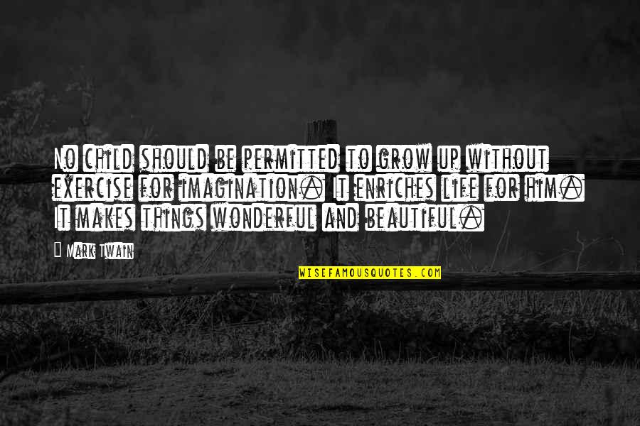 Growing Up Beautiful Quotes By Mark Twain: No child should be permitted to grow up Growing Up Beautiful Quotes By Mark Twain: No child should be permitted to grow up