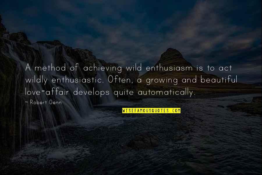 Growing Up Beautiful Quotes By Robert Genn: A method of achieving wild enthusiasm is to