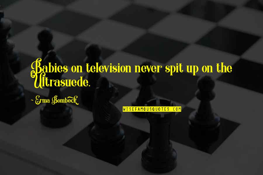 Growing Up Beautifully Quotes By Erma Bombeck: Babies on television never spit up on the