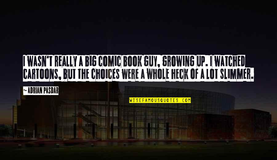 Growing Up Book Quotes By Adrian Pasdar: I wasn't really a big comic book guy,