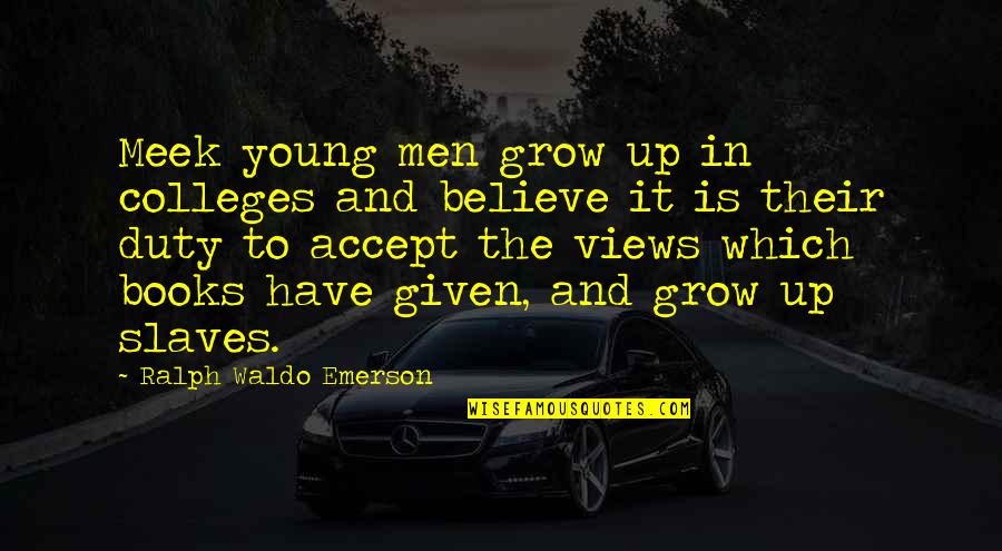 Growing Up Book Quotes By Ralph Waldo Emerson: Meek young men grow up in colleges and