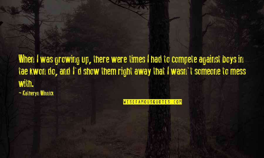 Growing Up Boy Quotes By Katheryn Winnick: When I was growing up, there were times Growing Up Boy Quotes By Katheryn Winnick: When I was growing up, there were times